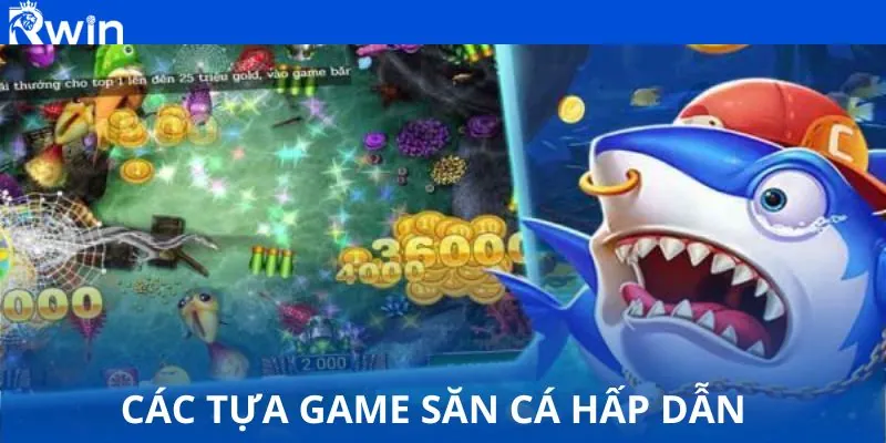 Các tựa game săn cá hấp dẫn Các tựa game săn cá hấp dẫn